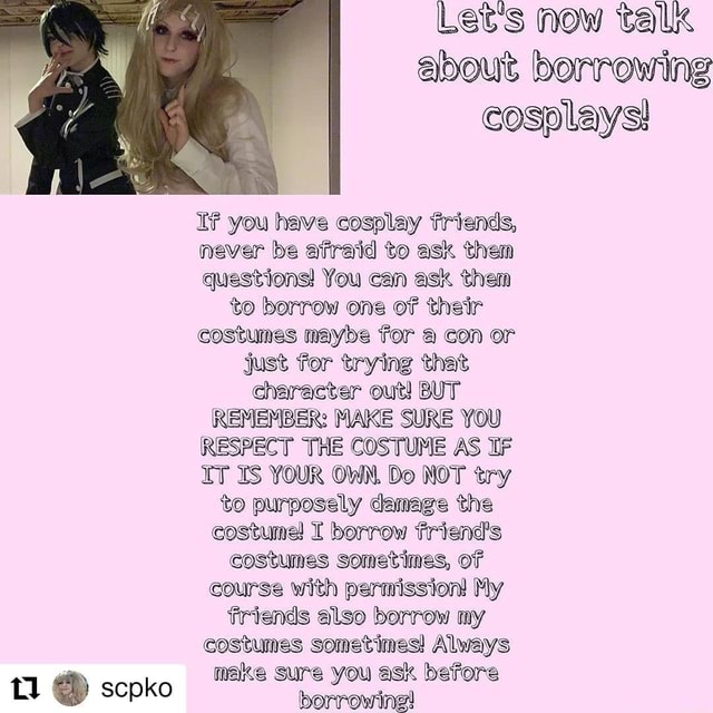 Lets now talc ebout borrowing cosolays! If you have cosplay friends ...