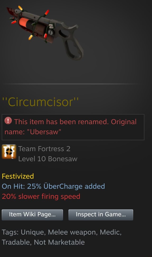 O This item has been renamed. Original name "Ubersaw" Team Fortress 2