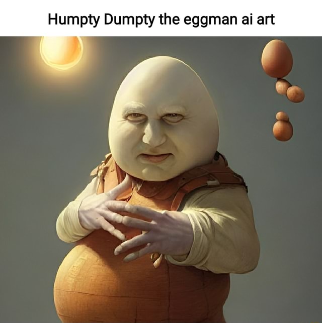 Humpty Dumpiy ilhe eggman ai art - iFunny
