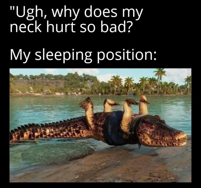 ugh-why-does-my-neck-hurt-so-bad-my-sleeping-position-ifunny