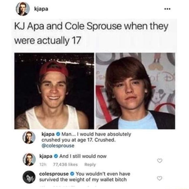 KJ Apa and Cole Sprouse when they were actually 17 kjapa Man... I would ...