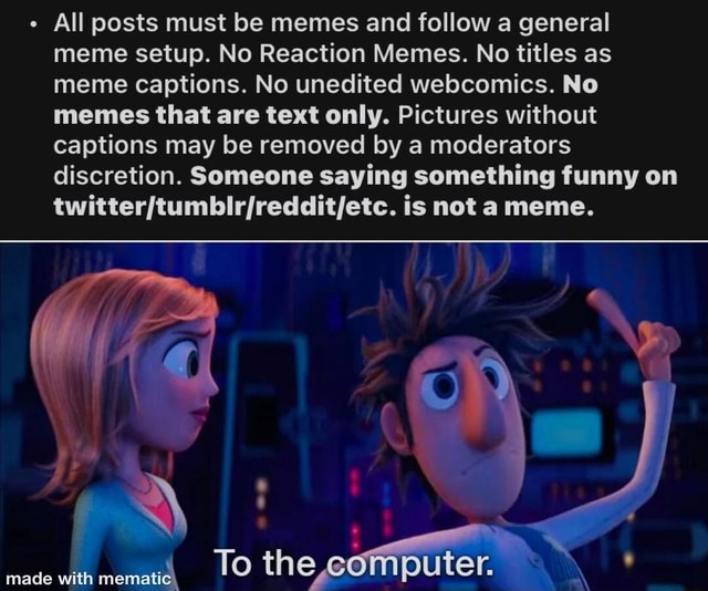 All posts must be memes and follow a general meme setup. No Reaction ...