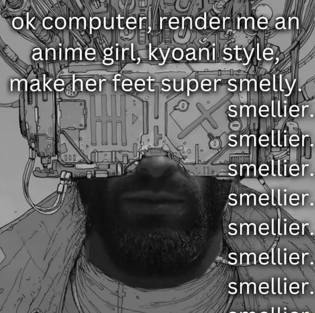 Ok computer, render me an anime girl, kyoani style make her feet supers mel  y. .-smellier. 