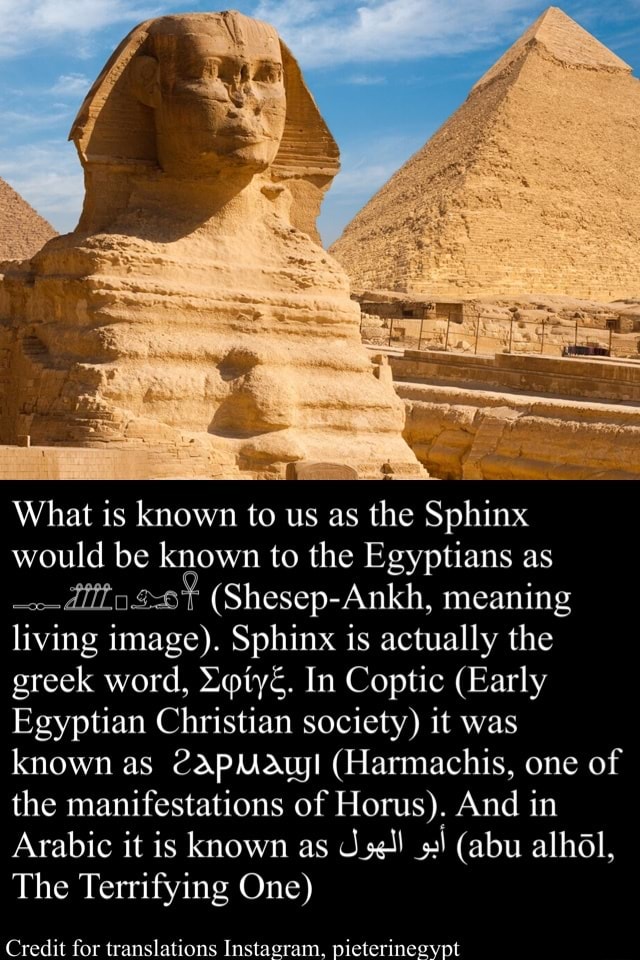 What is known to us as the Sphinx would be known to the Egyptians as ...