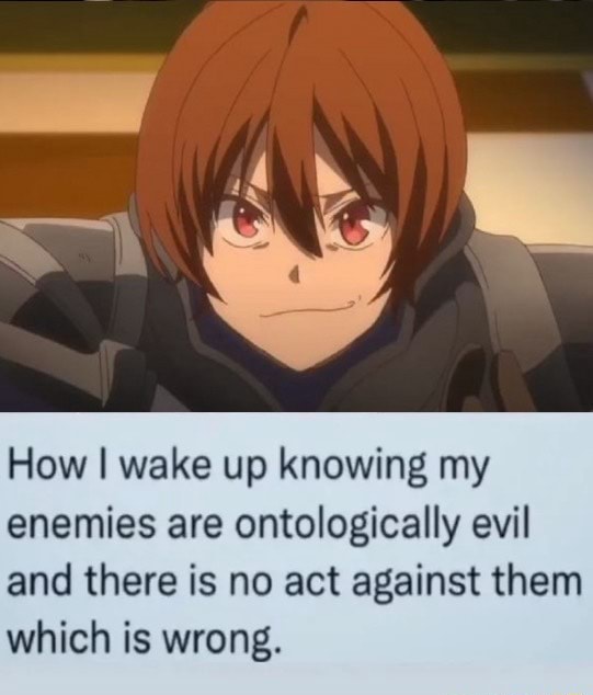 how-i-wake-up-knowing-my-enemies-are-ontologically-evil-and-there-is-no