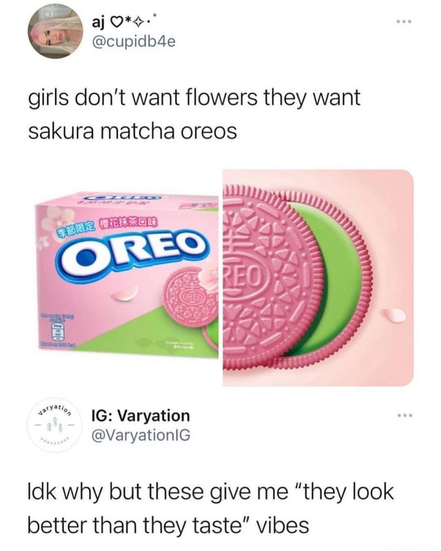 Girls Don T Want Flowers They Want Sakura Matcha Oreos On Idk Why But These Give Me They Look Better Than They Taste Vibes America S Best Pics And Videos