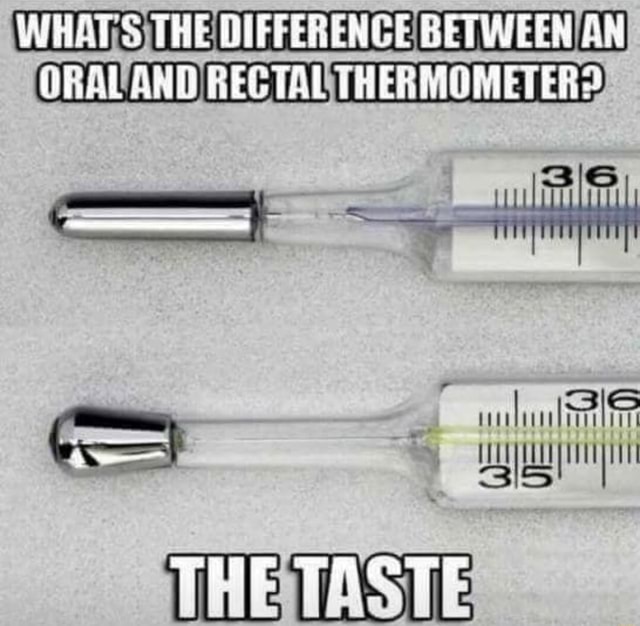 Whats The Difference Between An And Oral Rec Thermometer The Ifunny 6092