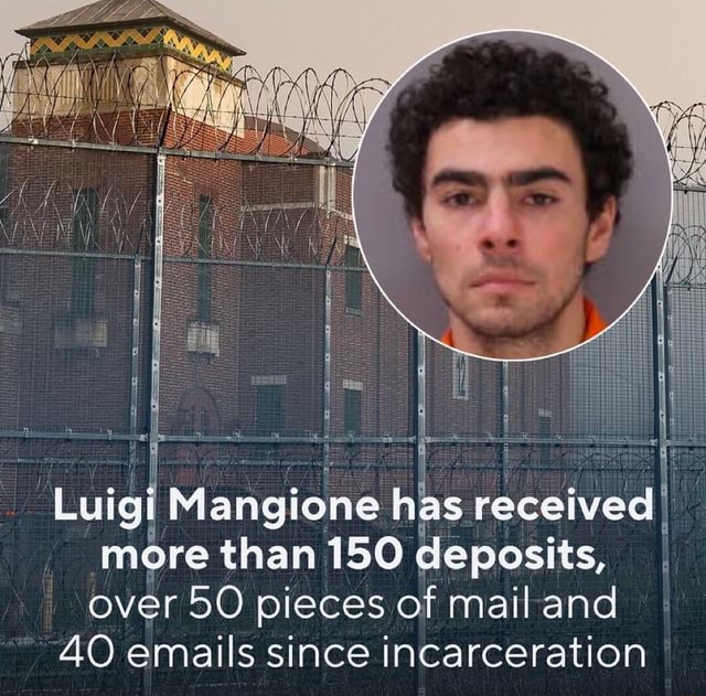 'Luigi Mangione hi received I more than 150 deposits, over 50 pieces of