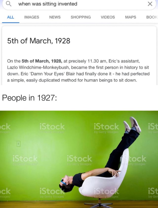 When was sitting invented ALL IMAGES NEWS SHOPPING VIDEOS MAPS BOO of