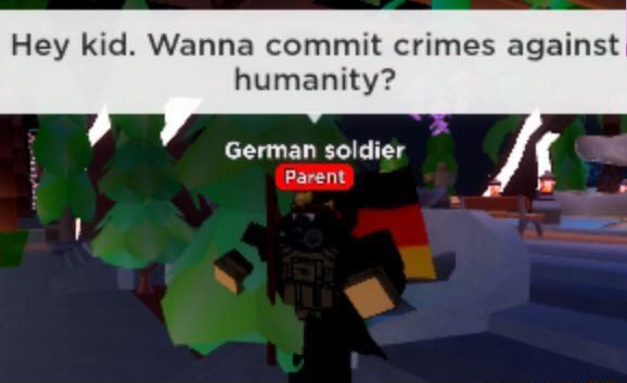 Hey kid. Wanna commit crimes against humanity? German soldier Parent ...