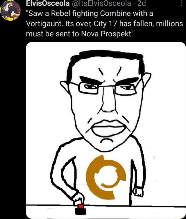 ElvisOsceola @ItsElvisOsceola Saw a Rebel fighting Combine with a ...