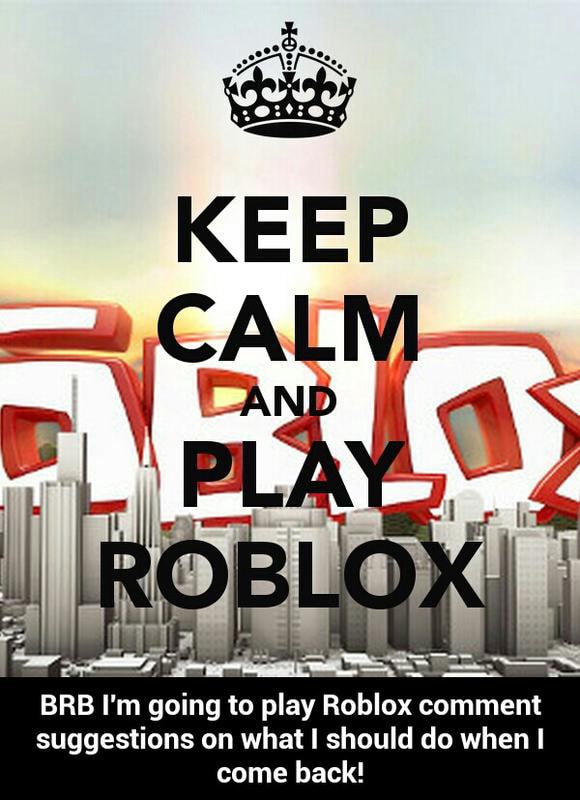 Brb L M Going To Play Roblox Comment Suggestions On What I Should Do When I Come Back Brb I M Going To Play Roblox Comment Suggestions On What I Should Do - what does brb mean in roblox