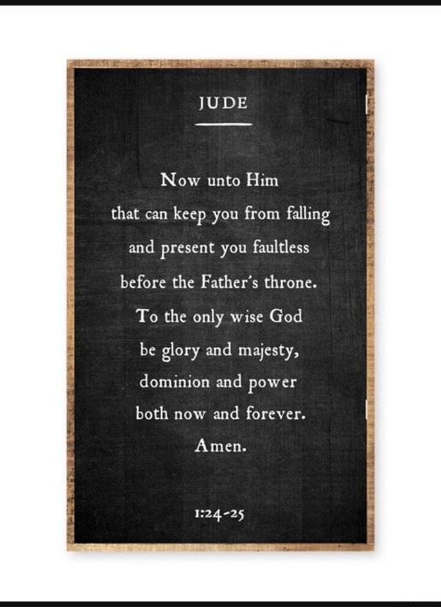 JUDE Now unto Him that can keep you from falling and present you ...