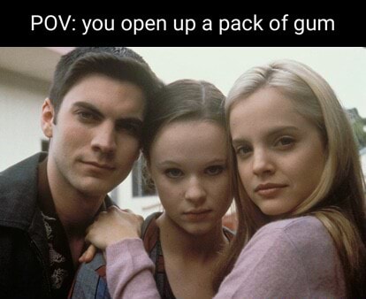 POV: you open up a pack of gum - iFunny