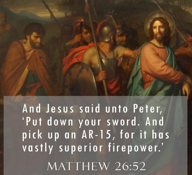 and-jesus-said-unto-peter-put-down-your-sword-and-pick-up-an-ar-15