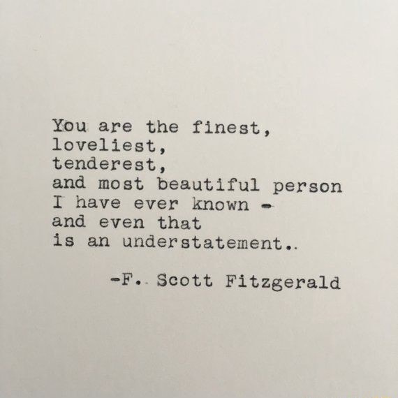 You are the finest, loveliest, tenderest, and most beautiful person I ...