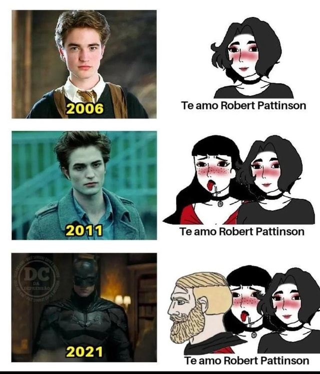 Te amo Robert Pattinson Te amo Robert Pattinson Te amo Robert Pattinson -  iFunny Brazil