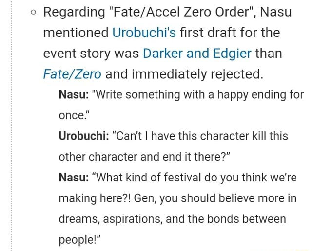 0 Regarding Fate Accel Zero Order Nasu Mentioned Urobuchi S ﬁrst Draft For The Event Story Was Darker And Edgler Than Fate Zero And Immediately Rejected Nasu Write Something With A Happy Ending For Once
