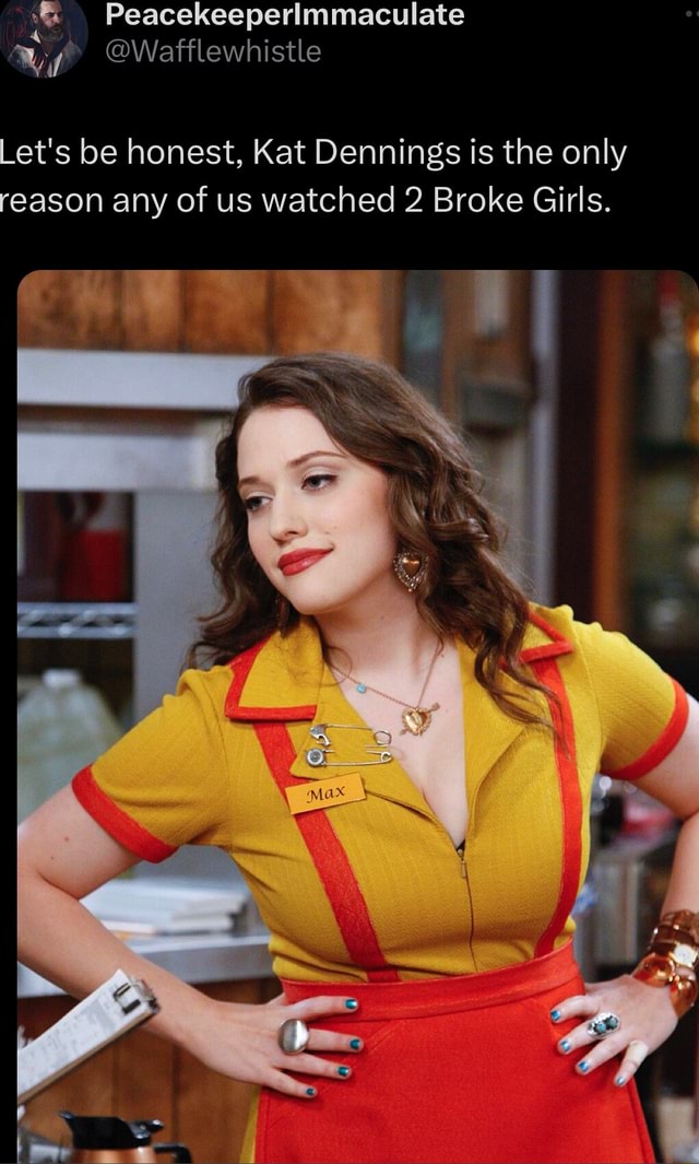 Kat Dennings Fucking - Let's be honest, Kat Dennings is the only reason any of us watched 2 Broke  Girls. - iFunny