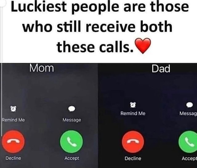 Are who still receive both these calls. Mom Dad Remind Me Messag Me ...