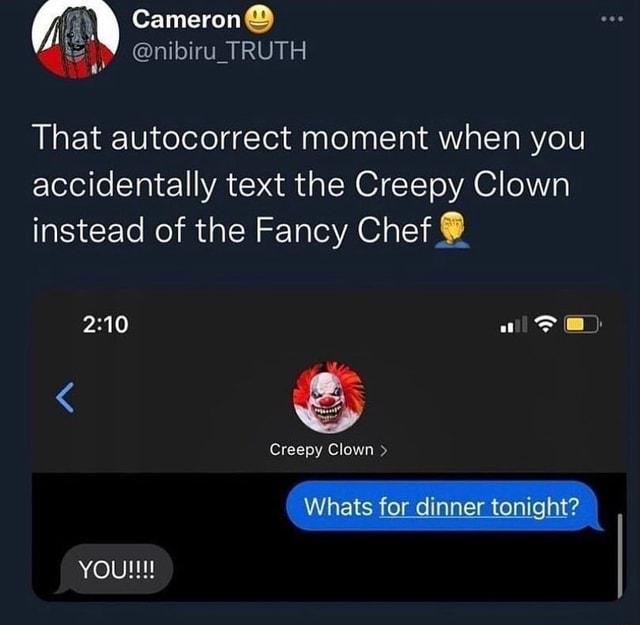 Cameron That Autocorrect Moment When You Accidentally Text The Creepy Clown Instead Of The 
