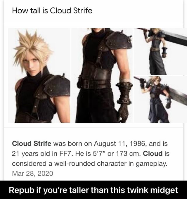 How tall is Cloud Strife Me Cloud Strife was born on August 11. 1986 ...