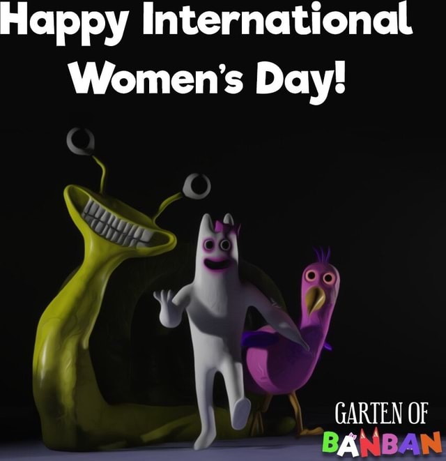 Happy International Women's Day! Fe) GARTEN OF BANBAN - IFunny