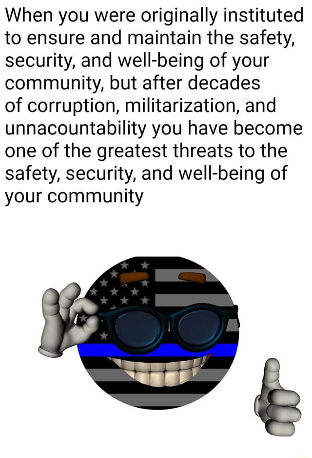 When you were originally instituted to ensure and maintain the safety