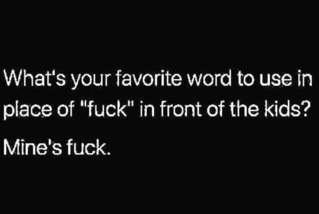 what-s-your-favorite-word-to-use-in-place-of-fuck-in-front-of-the