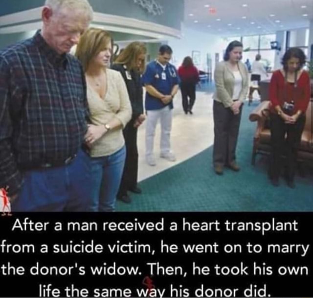 After a man received a heart transplant from a suicide victim, he went ...