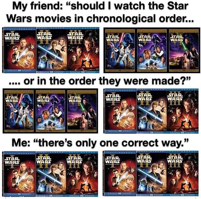 My friend: “should I watch the Star Wars movies in chronological order -  iFunny