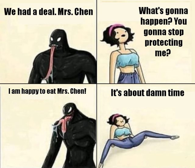 Venom Let There Be Mrs Chen What S Gonna Happen You Gonna Stop Protecting Ad All Happy To Eat Mrs Chen It S About Damn Time