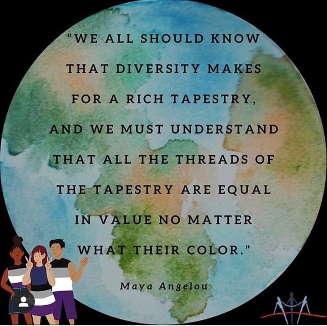 we-all-should-know-that-diversity-makes-for-a-rich-tapestry-maya