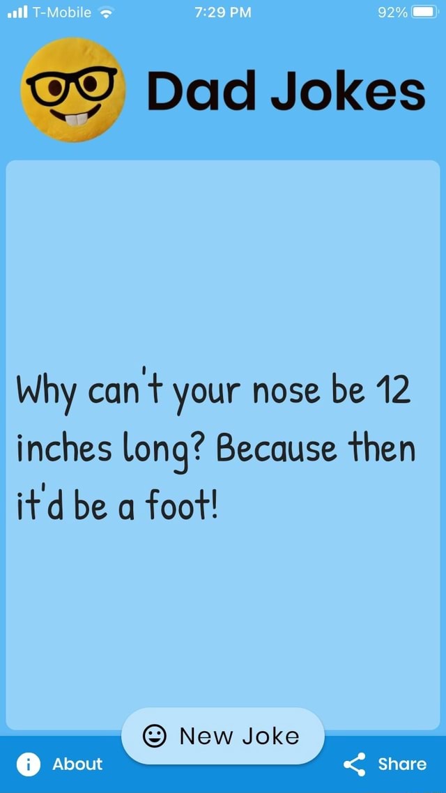 T Mob Pm 92 Dad Jokes Why Cant Your Nose Be 12 Inches Long? Because 