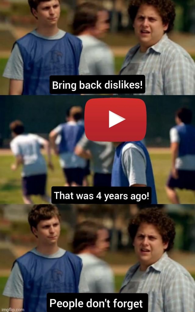 Bring Back Dislikes That Was 4 Years Ago Om People Don t Forget I Bring back dislikes that was 4 years ago om people don t forget i