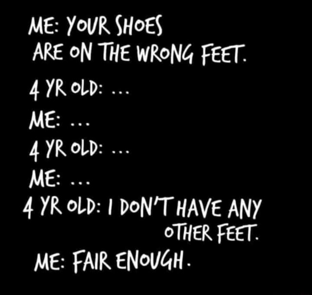 ME YOUR SHOES ARE ON THE WRONG FEET YR OLD ME YROLD ME Vp YR OLD
