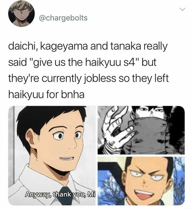 Hargebol Daichi Kageyama And Tanaka Really Said Give Us The Haikyuu But They Re Currently Jobless So They Left Haikyuu For Bnha