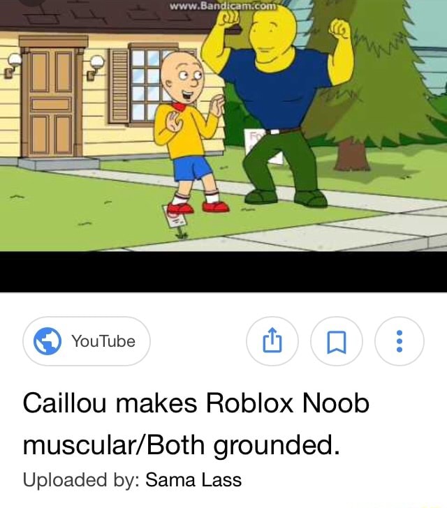 Caillou Makes Roblox Noob Muscular Both Grounded Uploaded By Sama Lass - calliou rap roblox