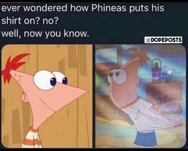 Ever wondered how Phineas puts his shirt on? no? well, now you know ...