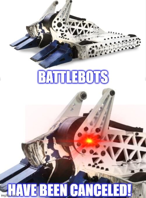 BATTLEBOTS HAVE BEEN CANCELED! iFunny