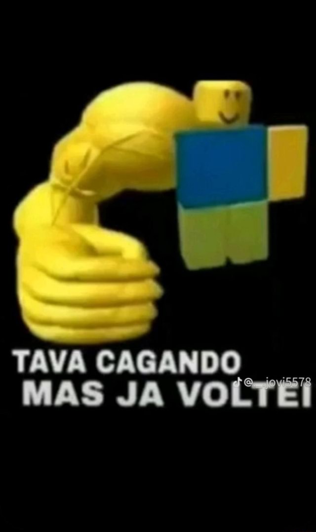 TAVA CAGANDO MAS JA VOLTÉI iFunny Brazil