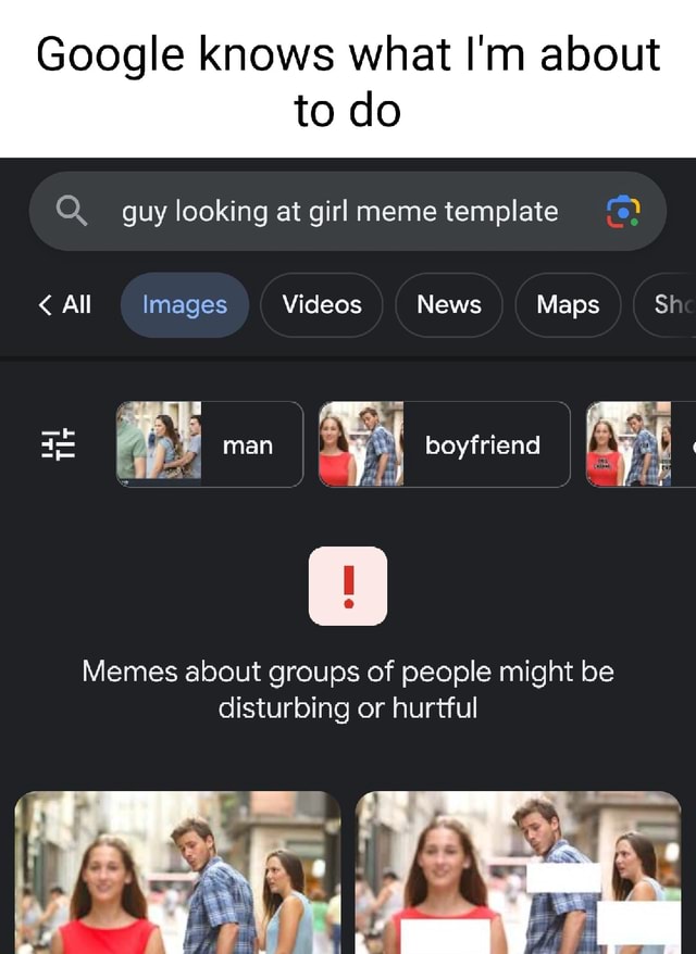 Google knows what I'm about to do guy looking at girl meme template All