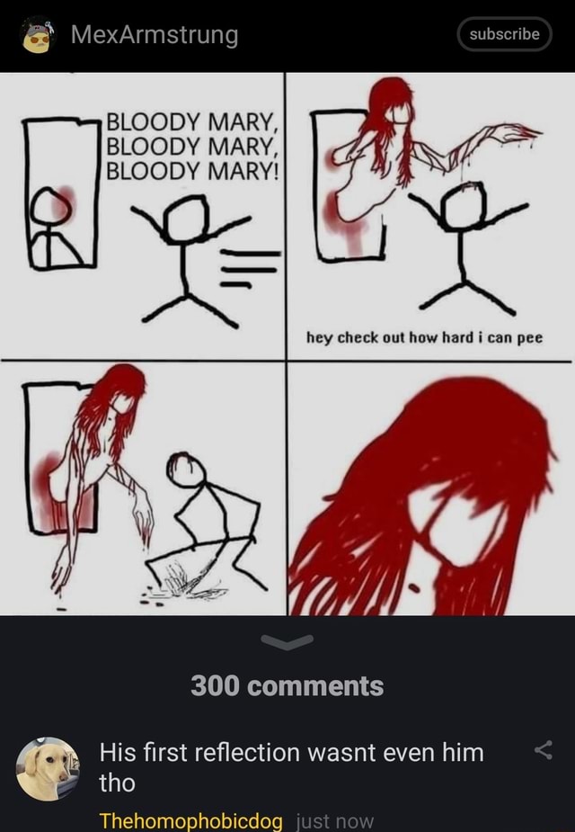 MexArmstrung subscribe BLOODY MARY, BLOODY MARY. BLOODY MARY! TN hey