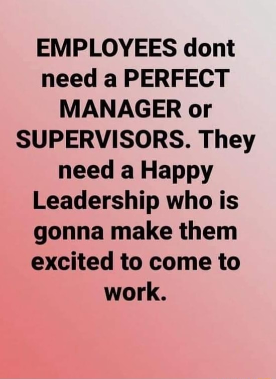 EMPLOYEES dont need a PERFECT MANAGER or SUPERVISORS. They need a Happy ...