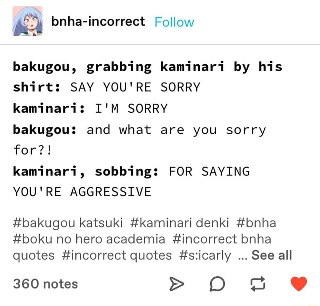 Bakugou, grabbing kaminari by his shirt: SAY YOU'RE SORRY kaminari: I'M ...