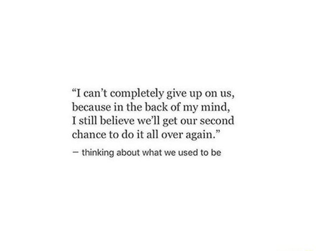 i-can-t-completely-give-up-on-us-because-in-the-back-of-my-mind-i