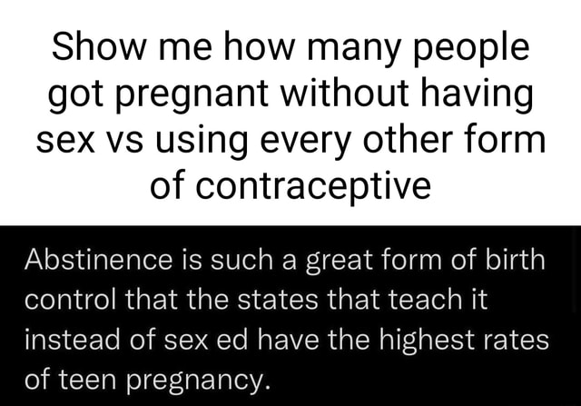 Show Me How Many People Got Pregnant Without Having Sex Vs Using Every Other Form Of 