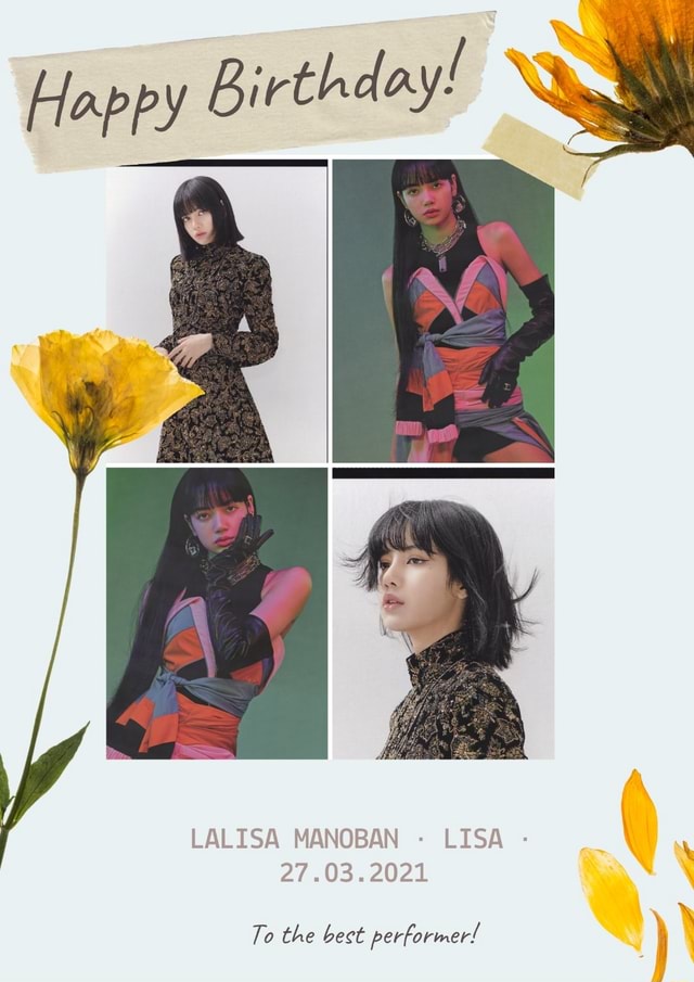 Happy Birthday! LALISA MANOBAN LISA 27.03.2021 To the best performer