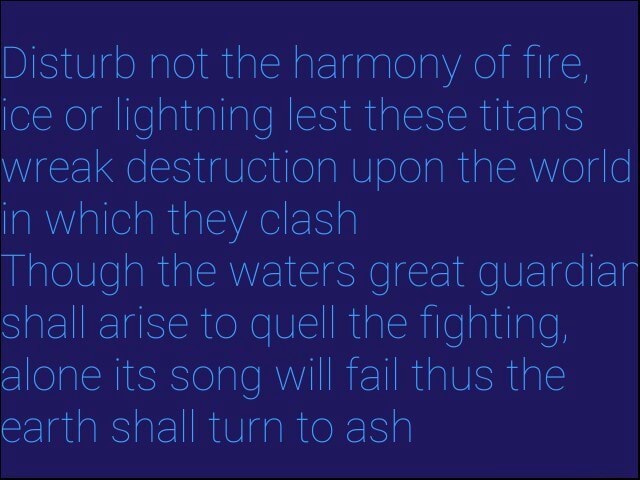 Disturb not the harmony of fire, ice or lightning lest these titans wreak  destruction upon the world in which they clash Though the waters great  guardiar Shall arise to quell the fighting,