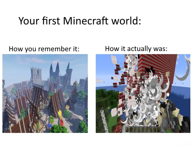 Your first Minecraft world: How you remember it: How it actually was ...